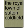 The Royal Town Of Sutton Coldfield door Douglas V. Jones