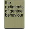 The Rudiments Of Genteel Behaviour by Francoise Nivelon