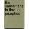 The Samaritans in Flavius Josephus door Reinhard Pummer