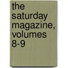 The Saturday Magazine, Volumes 8-9 by Society For Pro