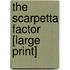 The Scarpetta Factor [Large Print]