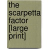 The Scarpetta Factor [Large Print] by Patricia Cormwell