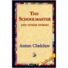 The Schoolmaster And Other Stories door Anton Pavlovitch Chekhov