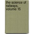 The Science Of Railways, Volume 15