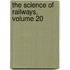 The Science Of Railways, Volume 20