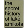The Secret History of Lake Amikota door Jody G. Russell