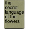 The Secret Language Of The Flowers by Astra Cielo