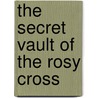 The Secret Vault Of The Rosy Cross door P. Castells
