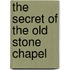 The Secret of the Old Stone Chapel