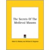 The Secrets Of The Medieval Masons by William R. Singleton