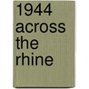 1944 Across the Rhine door Onbekend