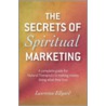 The Secrets of Spiritual Marketing by Lawrence Ellyard