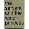 The Servant and the Water Princess door Jessica Gunderson