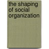 The Shaping Of Social Organization by Tom R. Burns