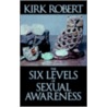 The Six Levels Of Sexual Awareness door Kirk Robert