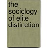 The Sociology of Elite Distinction door Jean-Pascal Daloz