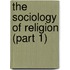 The Sociology of Religion (Part 1)