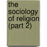 The Sociology of Religion (Part 2)