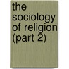 The Sociology of Religion (Part 2) door Werner Stark