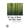 The Sons Of Maine, And Other Poems door John Chick Murray
