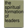 The Spiritual Formation of Leaders by Chuck Miller