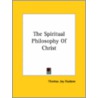 The Spiritual Philosophy Of Christ by Thomas Jay Hudson