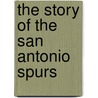 The Story Of The San Antonio Spurs door Hans Hetrick