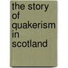 The Story of Quakerism in Scotland door Wh Marwick