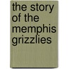 The Story of the Memphis Grizzlies by Gordon Pueschner