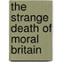 The Strange Death Of Moral Britain
