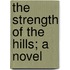 The Strength Of The Hills; A Novel