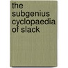 The Subgenius Cyclopaedia Of Slack by J.R. Dobbs