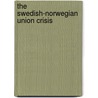 The Swedish-Norwegian Union Crisis door Karl Nordlund