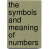 The Symbols And Meaning Of Numbers door Isidore Kozminsky