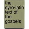 The Syro-Latin Text Of The Gospels door H. Chase F