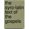 The Syro-Latin Text Of The Gospels by H. Chase F