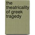 The Theatricality of Greek Tragedy