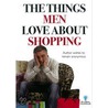 The Things Men Love About Shopping door Onbekend