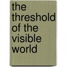 The Threshold of the Visible World by Kaja Silverman