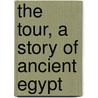 The Tour, A Story Of Ancient Egypt by Louis Couperus
