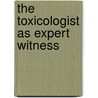 The Toxicologist as Expert Witness door Lilian R. Furst