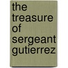 The Treasure Of Sergeant Gutierrez door Krystyna Rodriguez