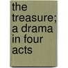 The Treasure; A Drama In Four Acts by Ludwig Lewisohn