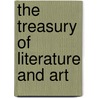 The Treasury Of Literature And Art door Anonymous Anonymous