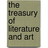 The Treasury Of Literature And Art by Anonymous Anonymous