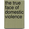 The True Face of Domestic Violence door Fandrick Ron