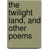 The Twilight Land, And Other Poems by Bryan Charles Waller