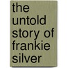 The Untold Story Of Frankie Silver by Perry Deane Young