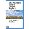 The Variants In The Gospel Reports by Thomas Hunter Weir