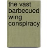 The Vast Barbecued Wing Conspiracy by Atticus Andersen